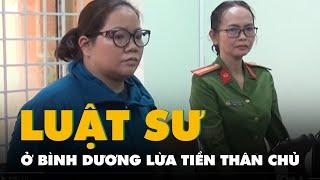 Nữ luật sư ở Bình Dương bị bắt vì lừa tiền thân chủ