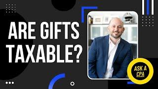 Are Gifts Taxable? | Gift Tax Exclusion Explained | Ask a CPA