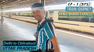 EP 1 BTS Delhi to Prayagraj (Vande Bharat) Rajapur to Chitrakoot  | Uttar Pradesh Tourism