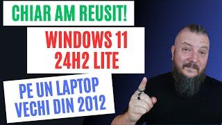 Am Reusit IMPOSIBILUL: Windows 11 24H2 LITE Pe un Laptop Vechi Din 2012