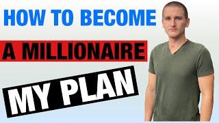 My Plan How To Become A Millionaire In 10 Years