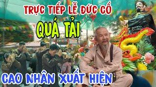 Trực tiếp Lễ Đức Cố lần 152 Quá Tải ( Nhiều Cao Nhân Xuất Hiện | Châu Phú Area 51 Thiên Cấm Sơn