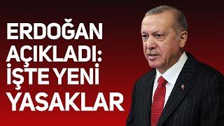 Erdoğan açıkladı: İşte yeni kısıtlamalar