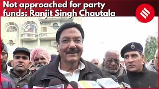 Not approached for party funds: Ranjit Singh Chautala