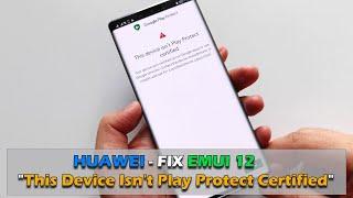 HUAWEI - FIX "This Device Isn't Play Protect Certified" EMUI 12 & Update Latest Play Services