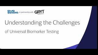 Understanding the Challenges  of Universal Biomarker Testing