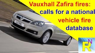 Car Review - Vauxhall Zafira Fires: Calls For A National Vehicle Fire Database - Read Newspaper Tv