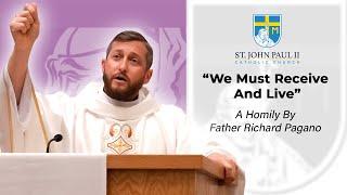 "We must receive and live" - A Homily by Father Richard Pagano