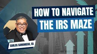 How to Navigate the IRS Maze with Carlos Samaniego, EA