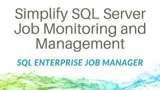 Simplify SQL Server Job Monitoring and Management