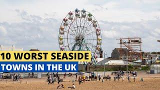 10 Worst Seaside Towns In The UK