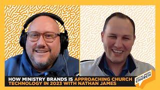 How Ministry Brands is Approaching Church Technology in 2023 with Nathan James