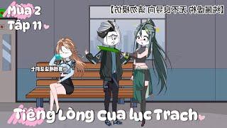 Tiếng Lòng Của Lục Trạch 《Mùa 2》Tập 11 | Chunn Vietsub