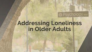 Research In Focus: Addressing Loneliness in Older Adults