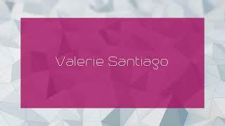 Valerie Santiago - appearance