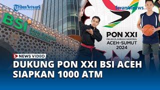 Dukung PON XXI Aceh Sumut, BSI Aceh Siapkan 1000 ATM dan Prioritaskan Layanan IT