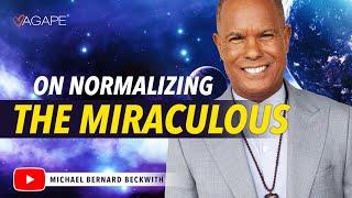 On Normalizing The Miraculous w/ Michael Beckwith