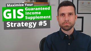 Maximize Guaranteed Income Supplement (GIS) Strategy #5