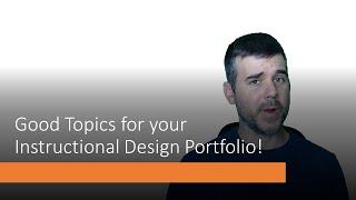 Good Topics for your Instructional Design and Elearning Portfolio!