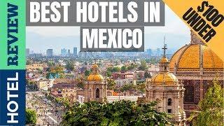 Mexico Hotels: Best Hotels In Mexico [Under $100]