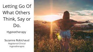 Letting Go of What Others Think Say & Do Hypnotherapy | Suzanne Robichaud, RCH