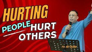 HURTING PEOPLE HURT OTHERS | PTR. VHEY GALMAN