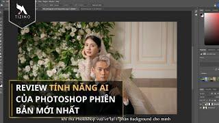 REVIEW TÍNH NĂNG AI CỦA PHOTOSHOP PHIÊN BẢN MỚI NHẤT