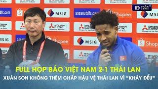 Full họp báo VN 2-1 Thái: Xuân Son "không thèm chấp" hv Thái Lan "cà khịa", HLV Ishii mất bình tĩnh