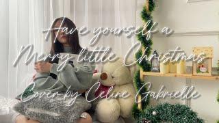 Have yourself a Merry little Christmas  Cover by Celine Gabrielle 