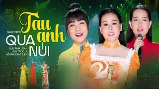 Tàu Anh Qua Núi - Lưu Ánh Loan, Hồ Phương Liên, Lưu Trúc Ly | Album Nhạc Cách Mạng Bài Ca Không Quên