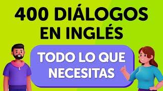 ¡Todo lo que necesitas! 400 conversaciones esenciales en inglés