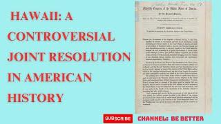 The Annexation of Hawaii: A Controversial Joint Resolution in American History (1898)