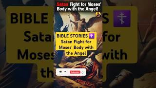 Why Did Satan Fight for Moses' Body with the Angel After His Death?