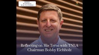 A conversation with TNLA Chairman Bobby Eiccholz, on his term