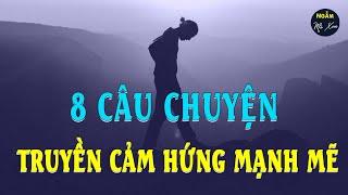 8 Câu Chuyện Truyền Cảm Hứng Mãnh Mẽ, Nhất Định Phải Nghe 1 Lần, Đặc Biệt Là Người Trẻ