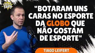 POR QUE TIAGO LEIFERT ACHOU MELHOR SAIR DO ESPORTE DA GLOBO?