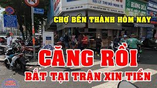 CĂNG rồi CẢNH TƯỢNG XIN TIỀN DU KHÁCH ĐỔI USD ở CHỢ BẾN THÀNH SÀI GÒN NGÀY NAY