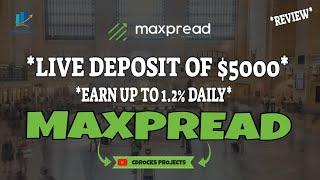 MAXPREAD REVIEW *LIVE DEPOSIT OF $5000* EARN UPTO 1.2% DAILY