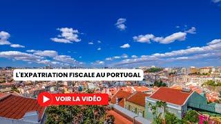Fiscalité : préparer son expatriation au Portugal