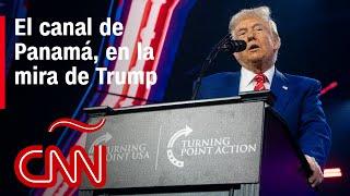 Donald Trump y su insinuación sobre recuperar el canal de Panamá