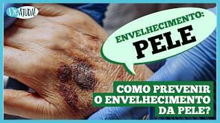 Envelhecimento da PELE: Como prevenir