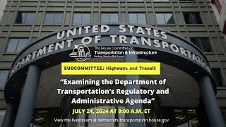 Subcommittee Hearing on “Examining the Department of Transportation’s Regulatory and..."