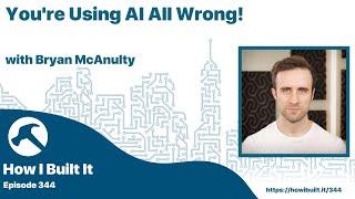 You're Using AI All Wrong with Bryan McAnulty