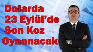 Dolarda 23 Eylül'de Son Koz Oynanacak! Altın ve Konutun Düşeceği Tarih! Borsa Ne Olacak?