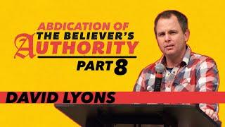 Abdication of the Believer’s Authority – David Lyons