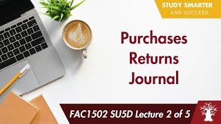 FAC1502 LU5D Lecture 2 of 5: Purchases Returns Journal - What is it?