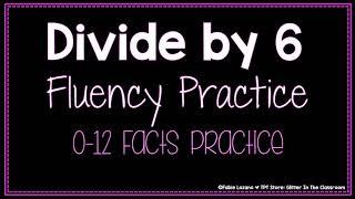 Divide by 6 Practice - Division Fluency Practice - Math Division Practice - Math Classroom