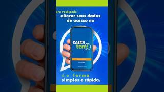 #CAIXA Tem! Agora você pode trocar senha, alterar o número do celular e o e-mail.