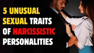 5 Unusual Sexual Traits of Narcissistic Personalities |npd|narcissist exposed