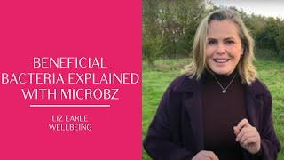 Beneficial bacteria explained, with Microbz | Liz Earle Wellbeing